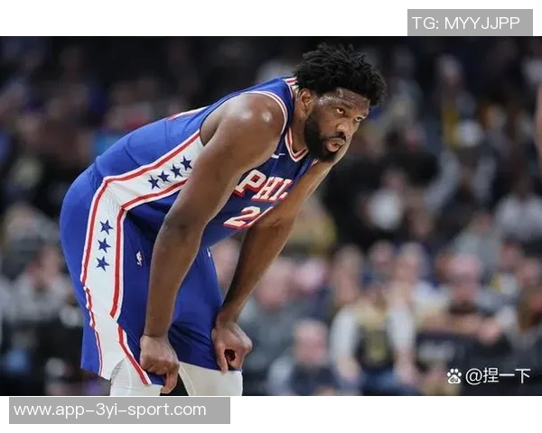 恩比德状态成疑76人主场迎战奇才能否延续场均23分的火热表现
